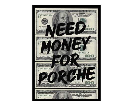 Need Money for Porsche Poster